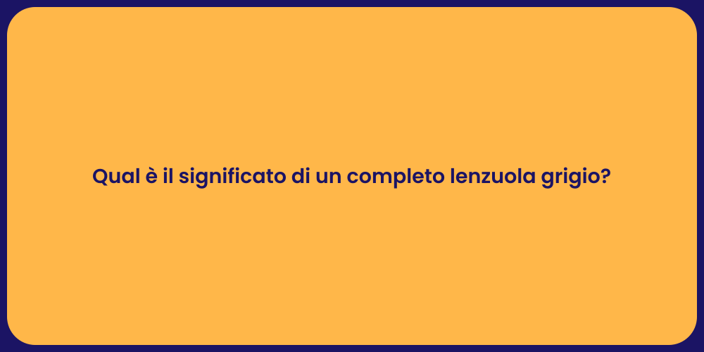 Qual è il significato di un completo lenzuola grigio?
