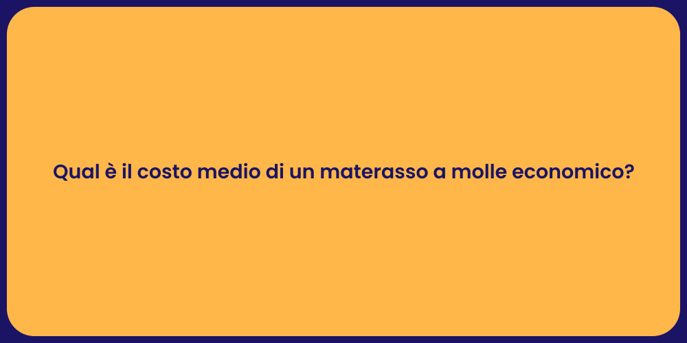 Qual è il costo medio di un materasso a molle economico?