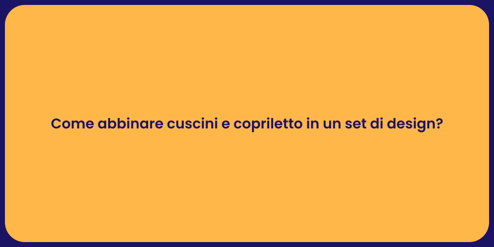 Come abbinare cuscini e copriletto in un set di design?