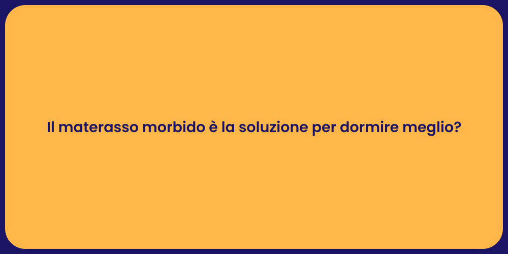 Il materasso morbido è la soluzione per dormire meglio?