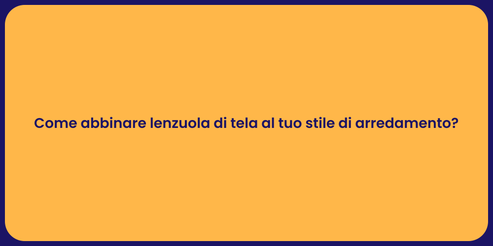 Come abbinare lenzuola di tela al tuo stile di arredamento?