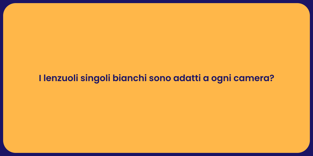 I lenzuoli singoli bianchi sono adatti a ogni camera?