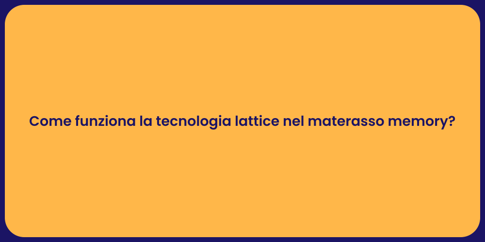 Come funziona la tecnologia lattice nel materasso memory?