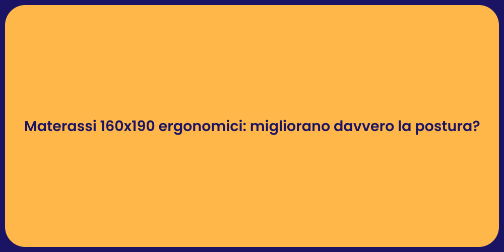 Materassi 160x190 ergonomici: migliorano davvero la postura?