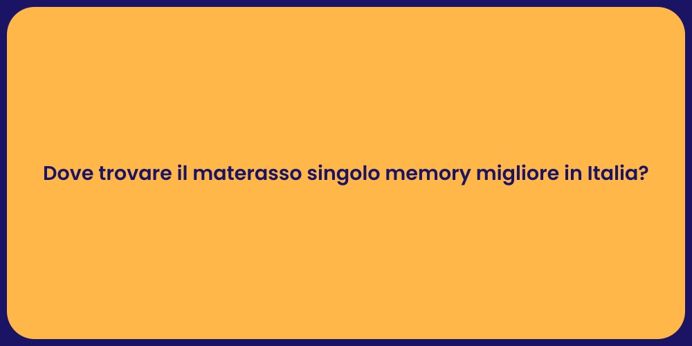 Dove trovare il materasso singolo memory migliore in Italia?