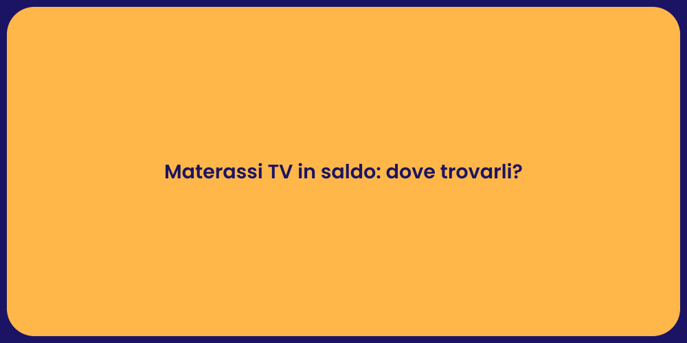 Materassi TV in saldo: dove trovarli?