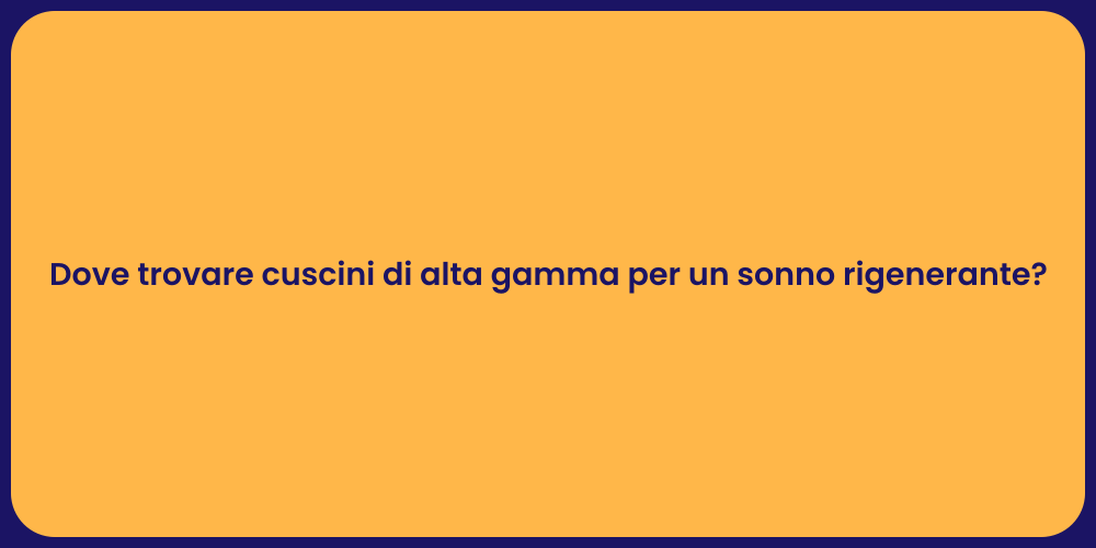 Dove trovare cuscini di alta gamma per un sonno rigenerante?