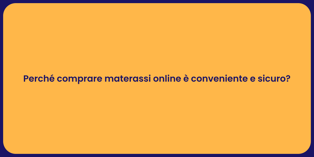 Perché comprare materassi online è conveniente e sicuro?