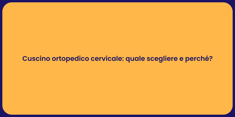 Cuscino ortopedico cervicale: quale scegliere e perché?