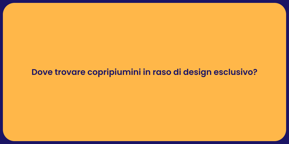 Dove trovare copripiumini in raso di design esclusivo?