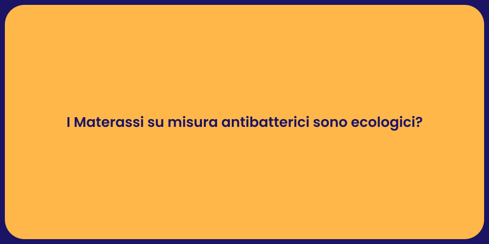 I Materassi su misura antibatterici sono ecologici?