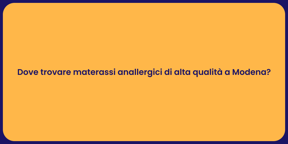 Dove trovare materassi anallergici di alta qualità a Modena?