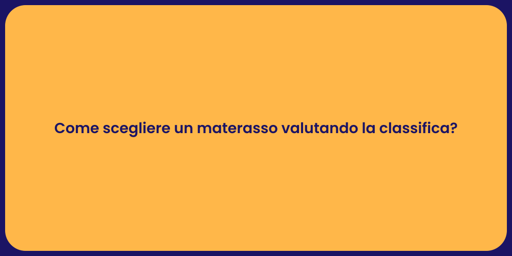 Come scegliere un materasso valutando la classifica?