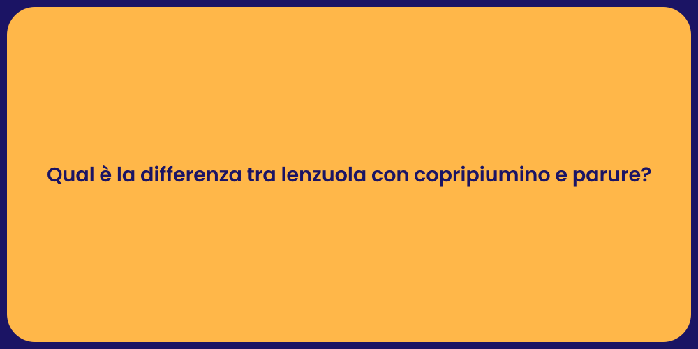 Qual è la differenza tra lenzuola con copripiumino e parure?