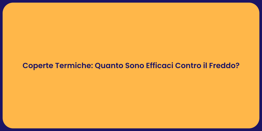 Coperte Termiche: Quanto Sono Efficaci Contro il Freddo?