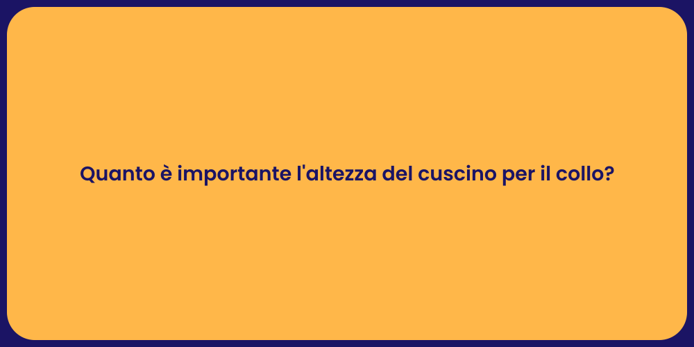 Quanto è importante l'altezza del cuscino per il collo?