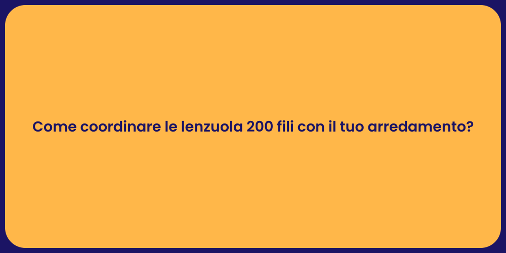 Come coordinare le lenzuola 200 fili con il tuo arredamento?