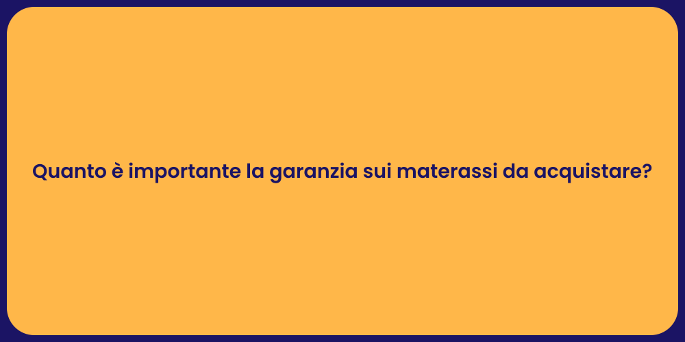 Quanto è importante la garanzia sui materassi da acquistare?