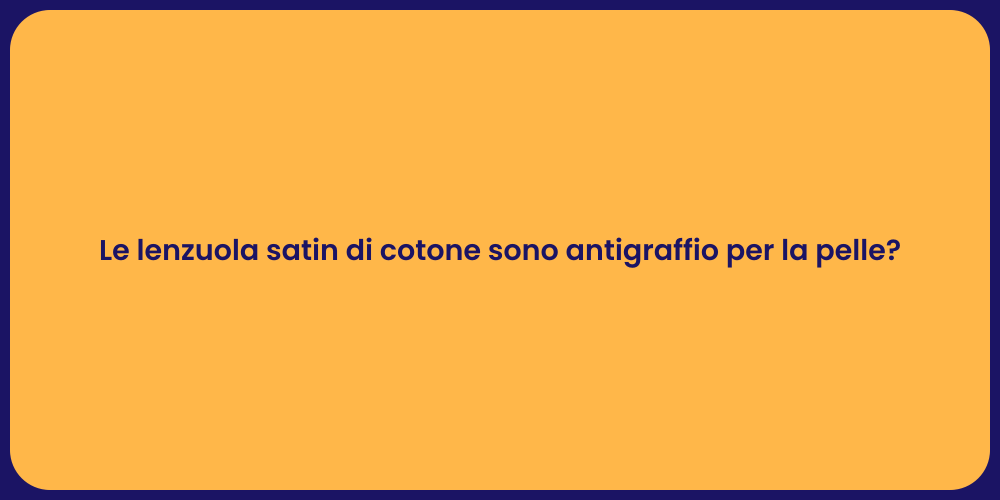 Le lenzuola satin di cotone sono antigraffio per la pelle?