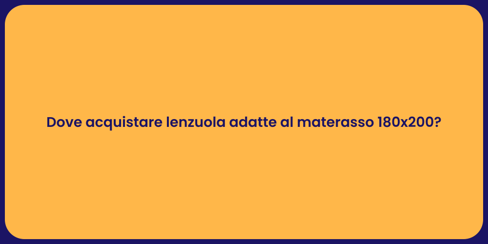 Dove acquistare lenzuola adatte al materasso 180x200?