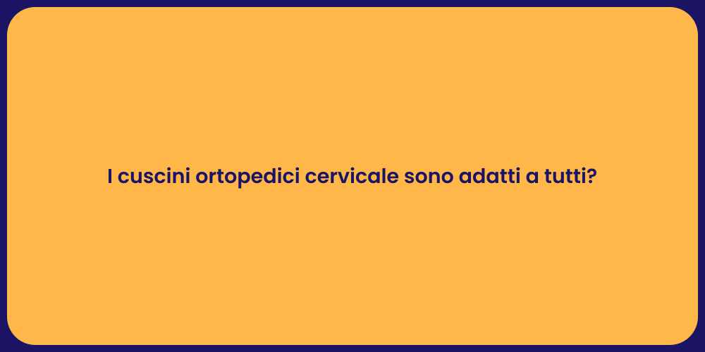 I cuscini ortopedici cervicale sono adatti a tutti?