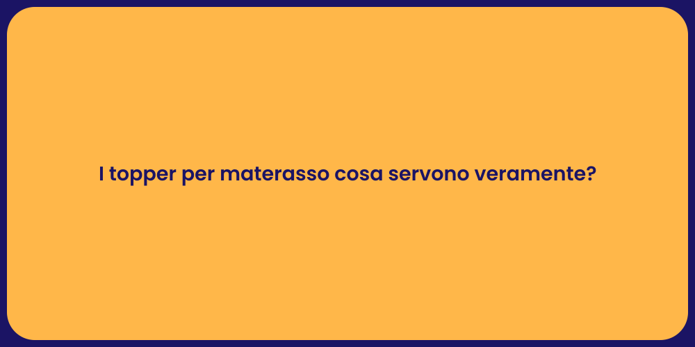 I topper per materasso cosa servono veramente?