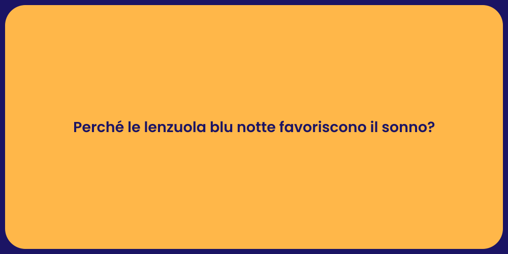 Perché le lenzuola blu notte favoriscono il sonno?