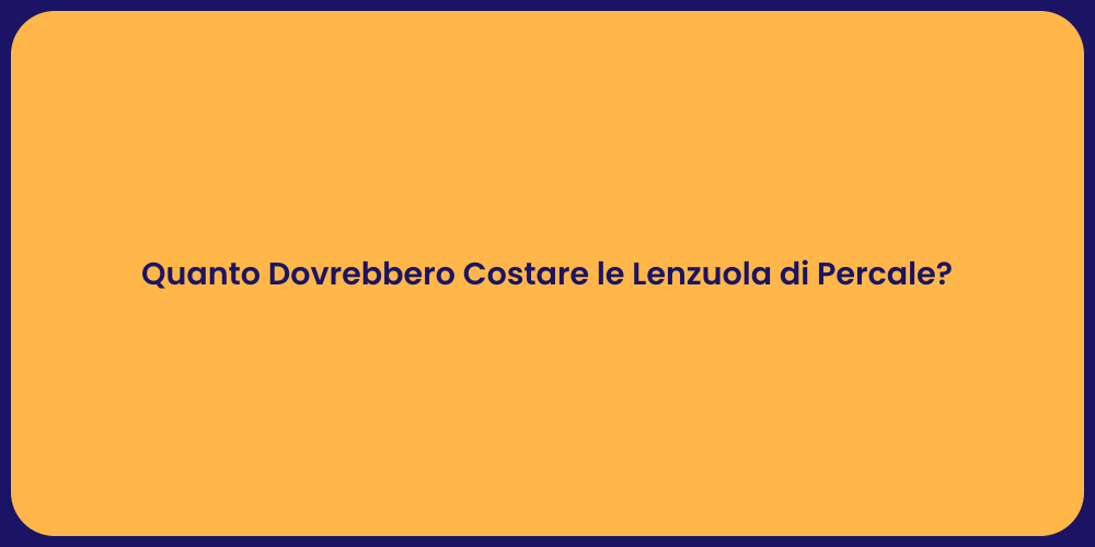 Quanto Dovrebbero Costare le Lenzuola di Percale?