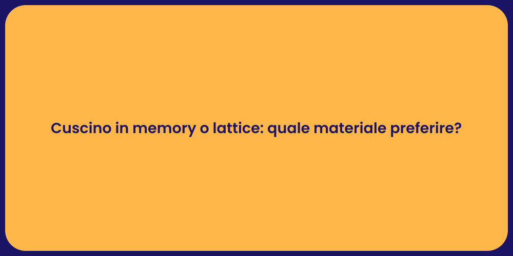 Cuscino in memory o lattice: quale materiale preferire?