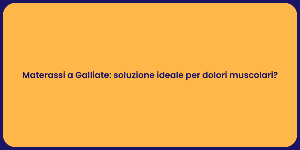 Materassi a Galliate: soluzione ideale per dolori muscolari?