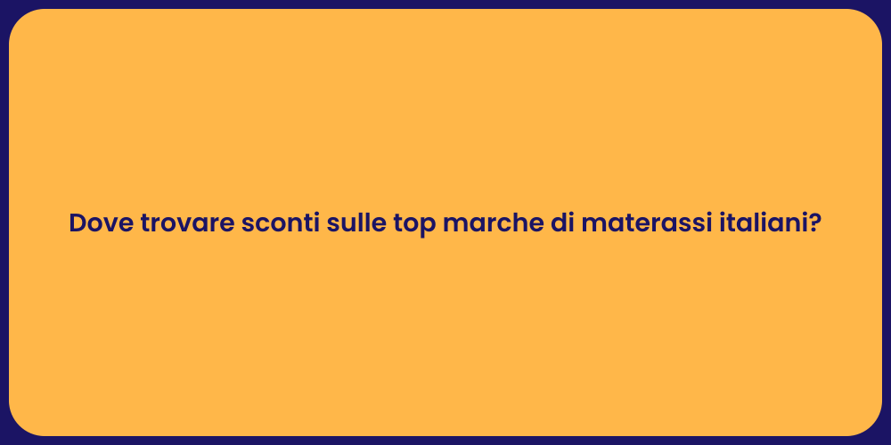 Dove trovare sconti sulle top marche di materassi italiani?