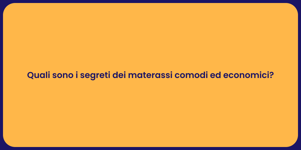 Quali sono i segreti dei materassi comodi ed economici?