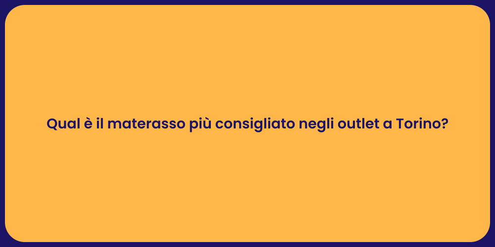Qual è il materasso più consigliato negli outlet a Torino?