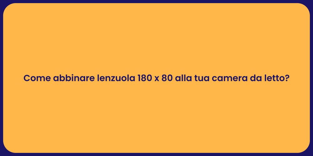 Come abbinare lenzuola 180 x 80 alla tua camera da letto?
