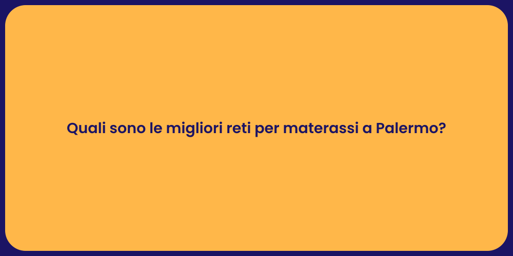 Quali sono le migliori reti per materassi a Palermo?
