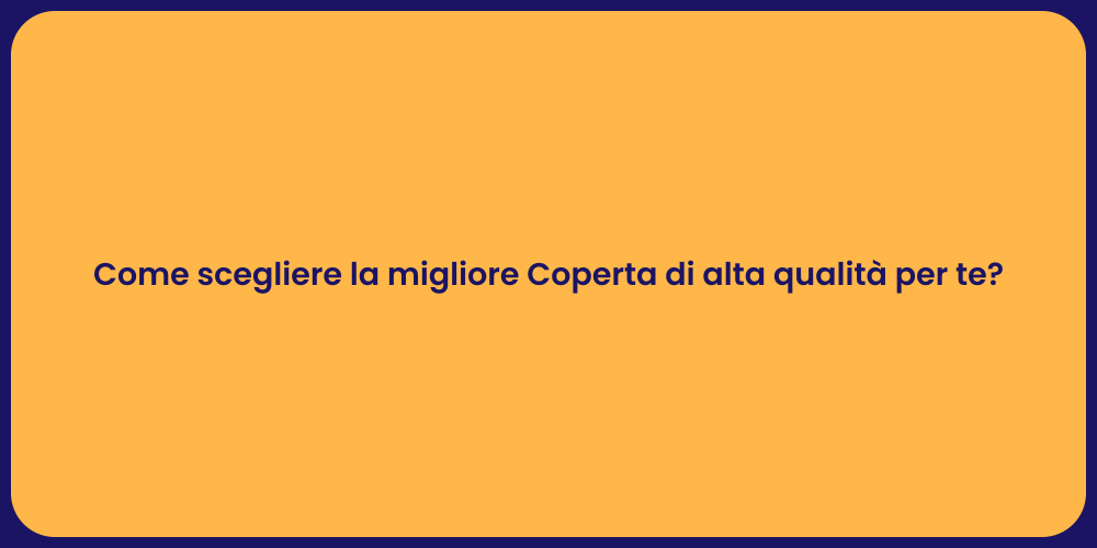 Come scegliere la migliore Coperta di alta qualità per te?