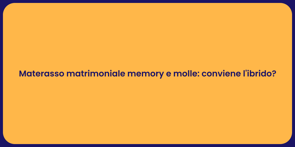 Materasso matrimoniale memory e molle: conviene l'ibrido?