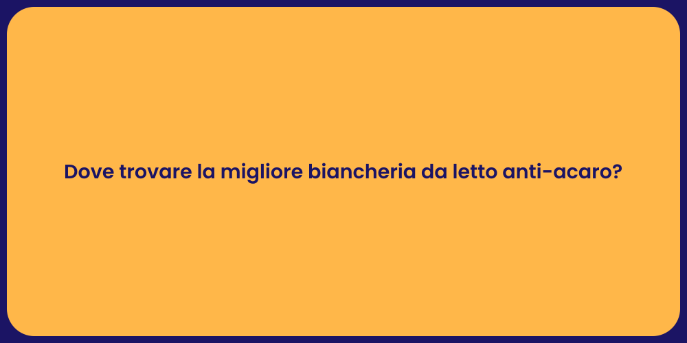Dove trovare la migliore biancheria da letto anti-acaro?