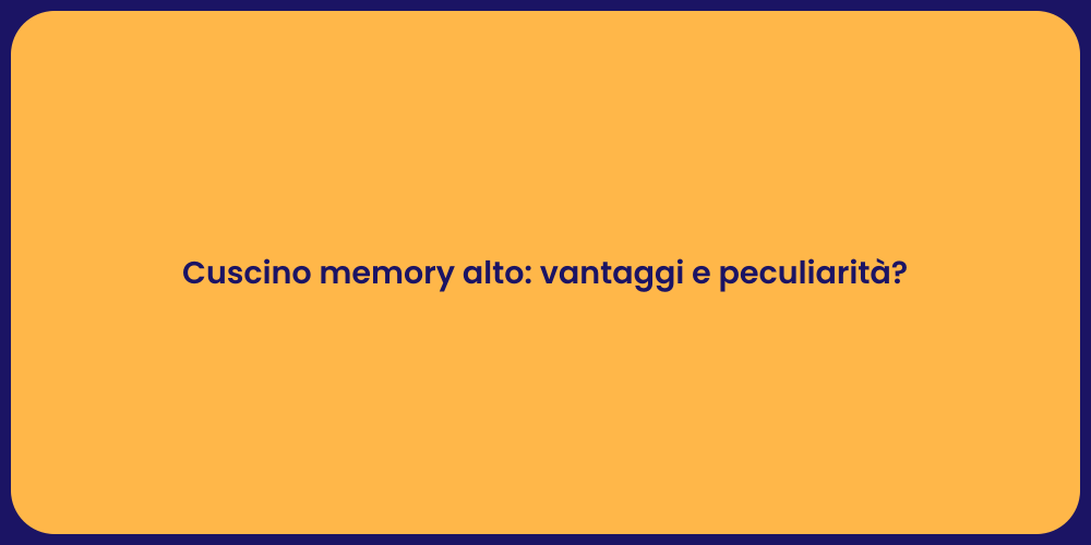 Cuscino memory alto: vantaggi e peculiarità?