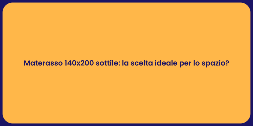 Materasso 140x200 sottile: la scelta ideale per lo spazio?