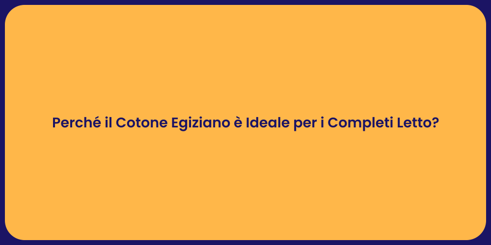 Perché il Cotone Egiziano è Ideale per i Completi Letto?