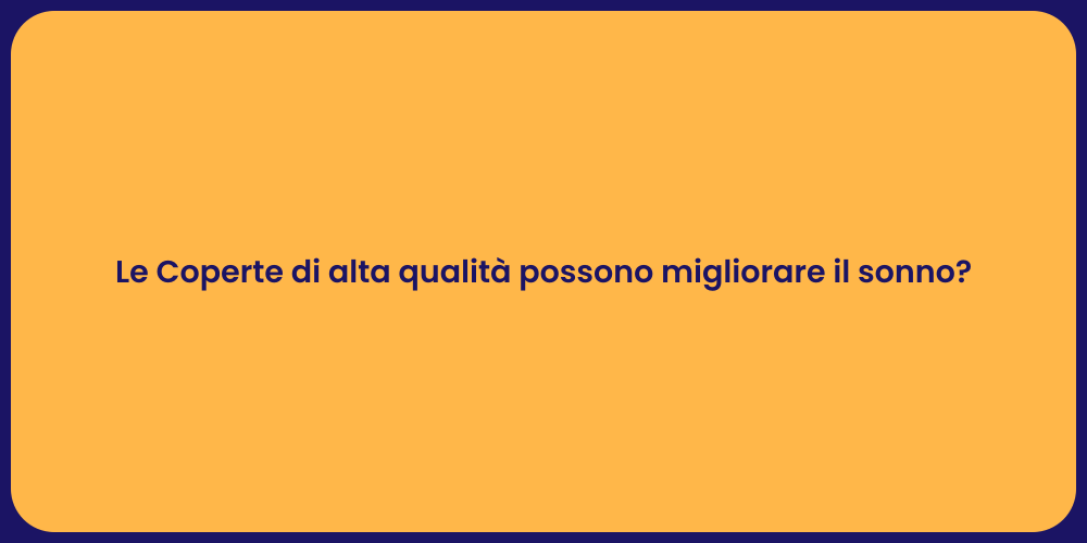 Le Coperte di alta qualità possono migliorare il sonno?