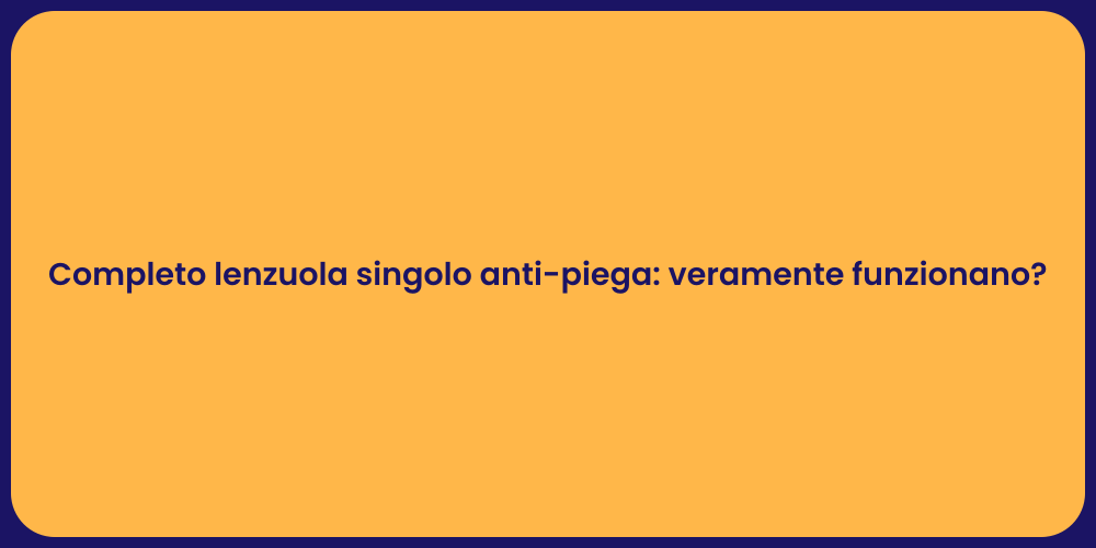 Completo lenzuola singolo anti-piega: veramente funzionano?