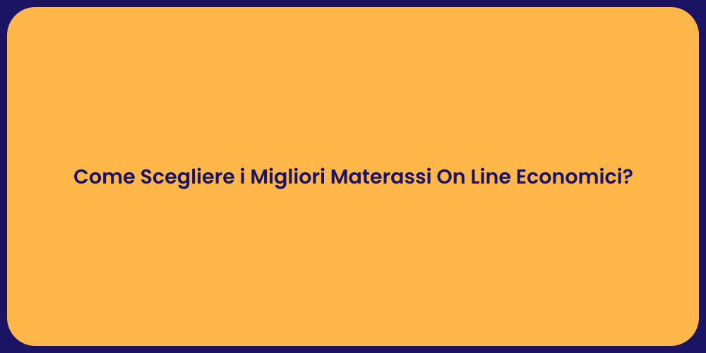 Come Scegliere i Migliori Materassi On Line Economici?