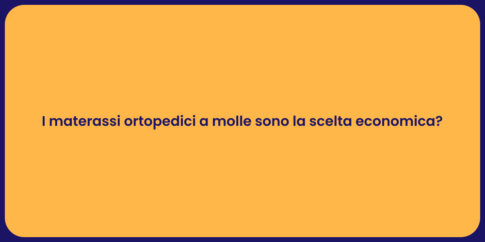 I materassi ortopedici a molle sono la scelta economica?