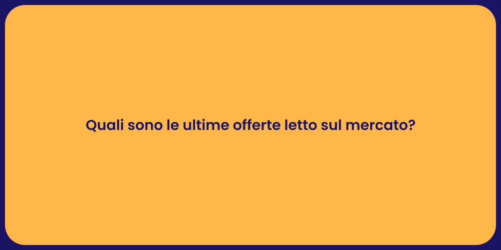 Quali sono le ultime offerte letto sul mercato?