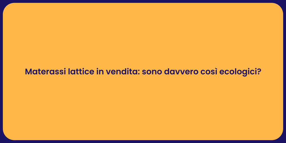 Materassi lattice in vendita: sono davvero così ecologici?