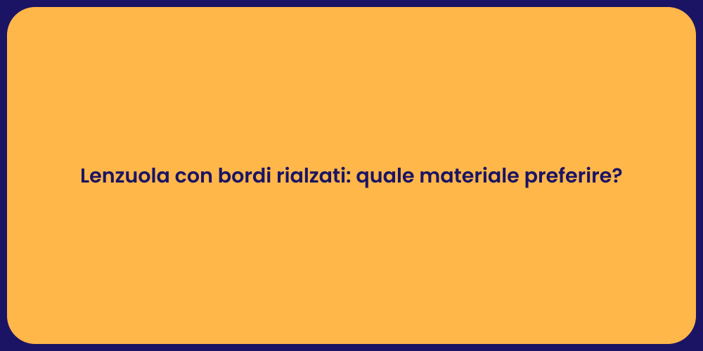 Lenzuola con bordi rialzati: quale materiale preferire?