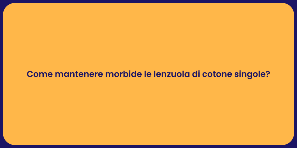 Come mantenere morbide le lenzuola di cotone singole?