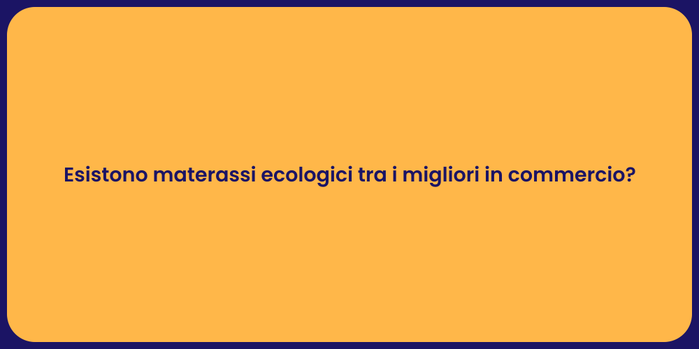 Esistono materassi ecologici tra i migliori in commercio?